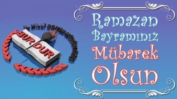 Millî Eğitim Müdürü Mahmut BAYRAM´ın Ramazan Bayramı Mesajı